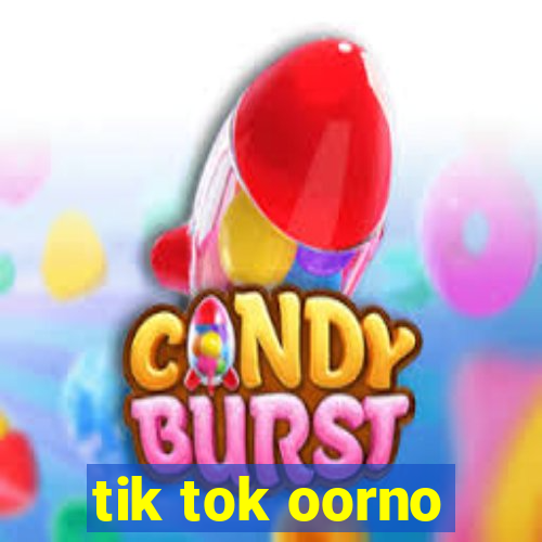 tik tok oorno